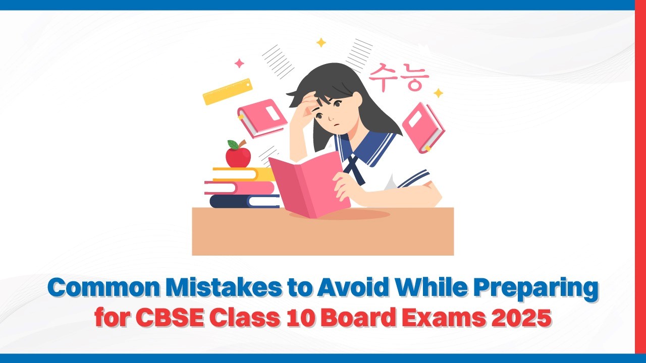 Common Mistakes to Avoid While Preparing for CBSE Class 10 Board Exams 2025.jpg